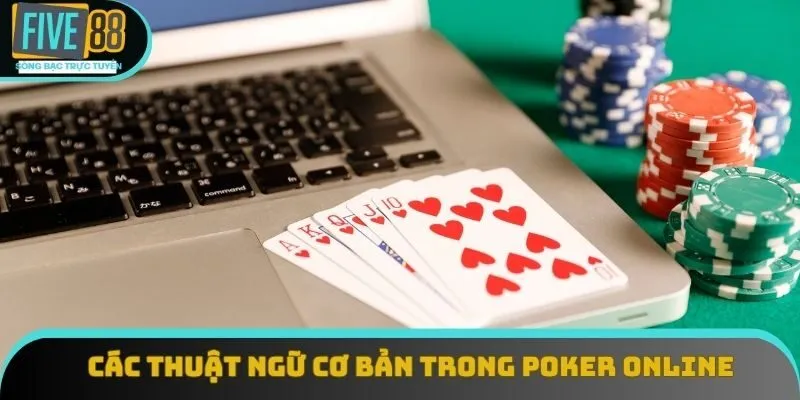 Các thuật ngữ cơ bản trong poker online